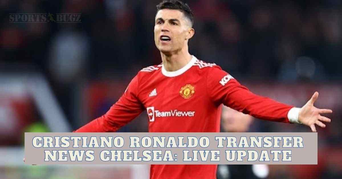 Cristiano Ronaldo Transfer News Chelsea