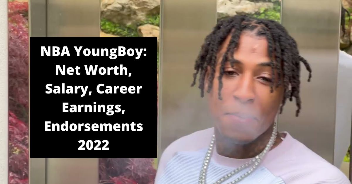 NBA YoungBoy: Net Worth, Salary, Career Earnings, Endorsements 2022